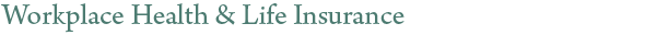 Workplace Health & Life Insurance
